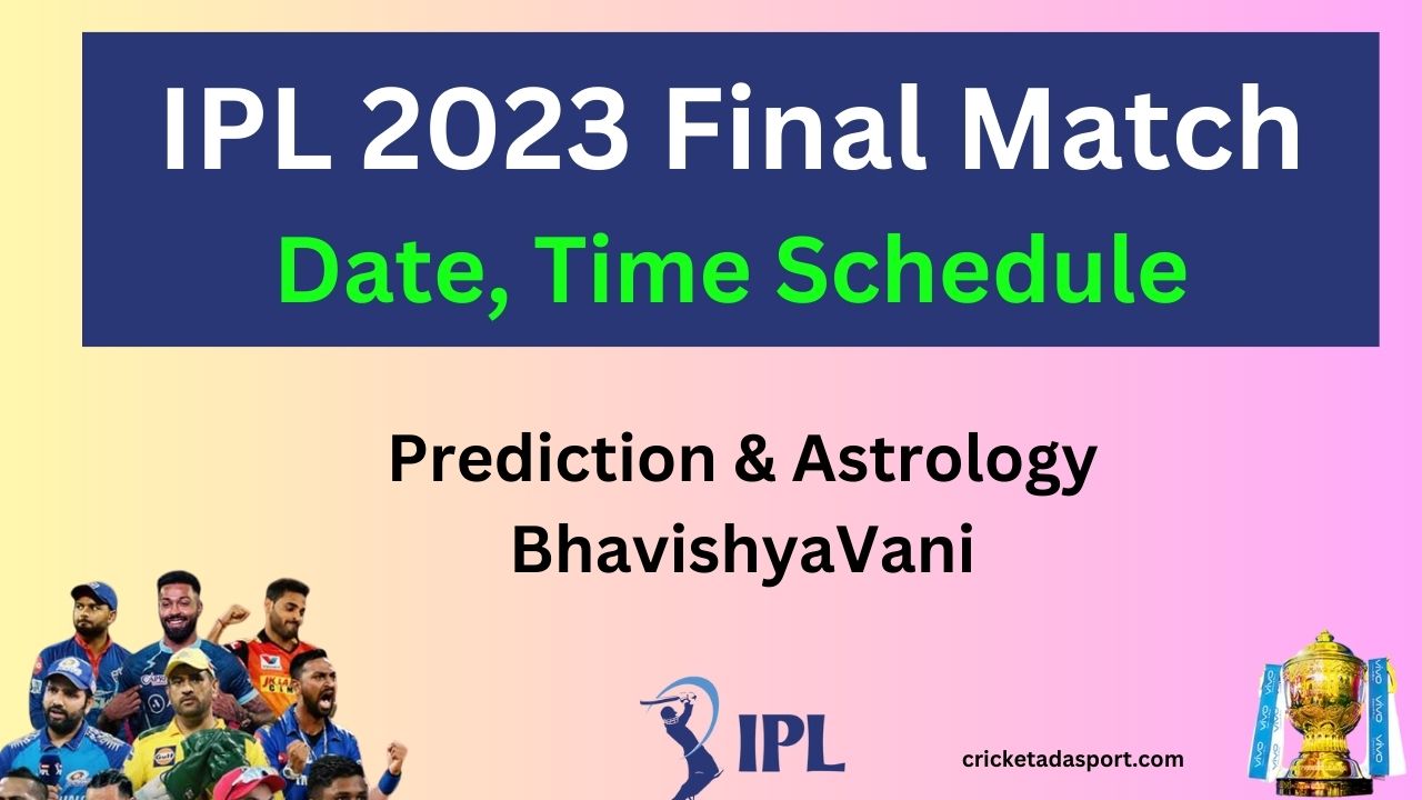 ipl 2023 final date timing schedule and prediction