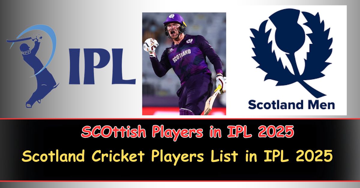 Scotland Cricket Players List in IPL 2025